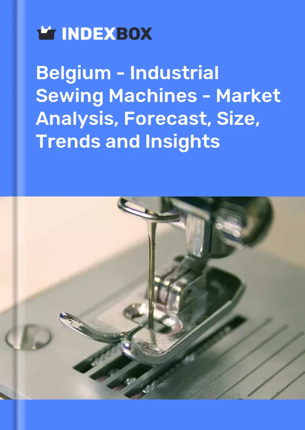 Belgium - Industrial Sewing Machines - Market Analysis, Forecast, Size, Trends and Insights