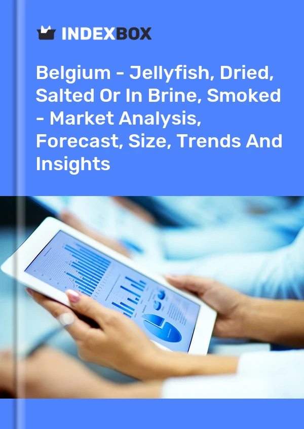 Report Belgium - Jellyfish, Dried, Salted or in Brine, Smoked - Market Analysis, Forecast, Size, Trends and Insights for 499$