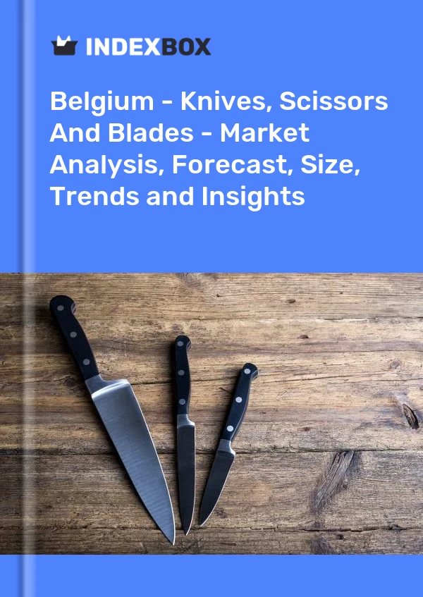 Report Belgium - Knives, Scissors and Blades - Market Analysis, Forecast, Size, Trends and Insights for 499$