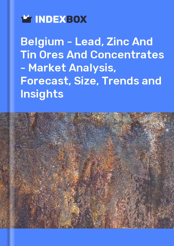 Report Belgium - Lead, Zinc and Tin Ores and Concentrates - Market Analysis, Forecast, Size, Trends and Insights for 499$