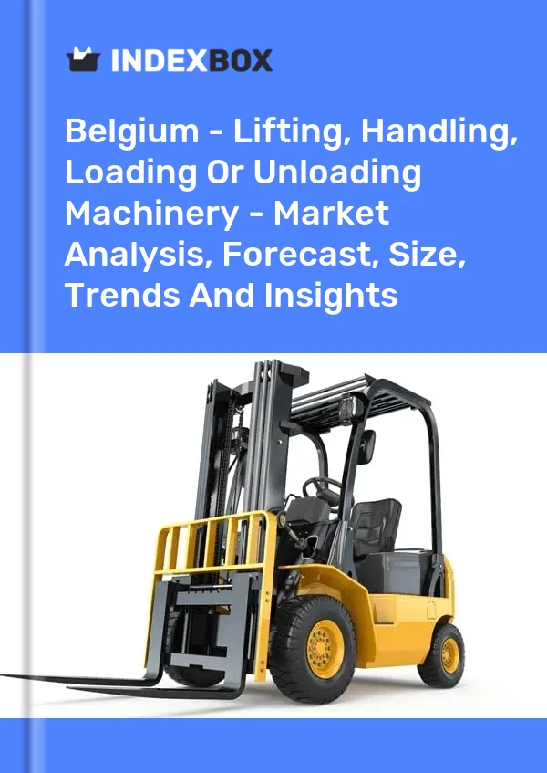 Report Belgium - Lifting, Handling, Loading or Unloading Machinery - Market Analysis, Forecast, Size, Trends and Insights for 499$