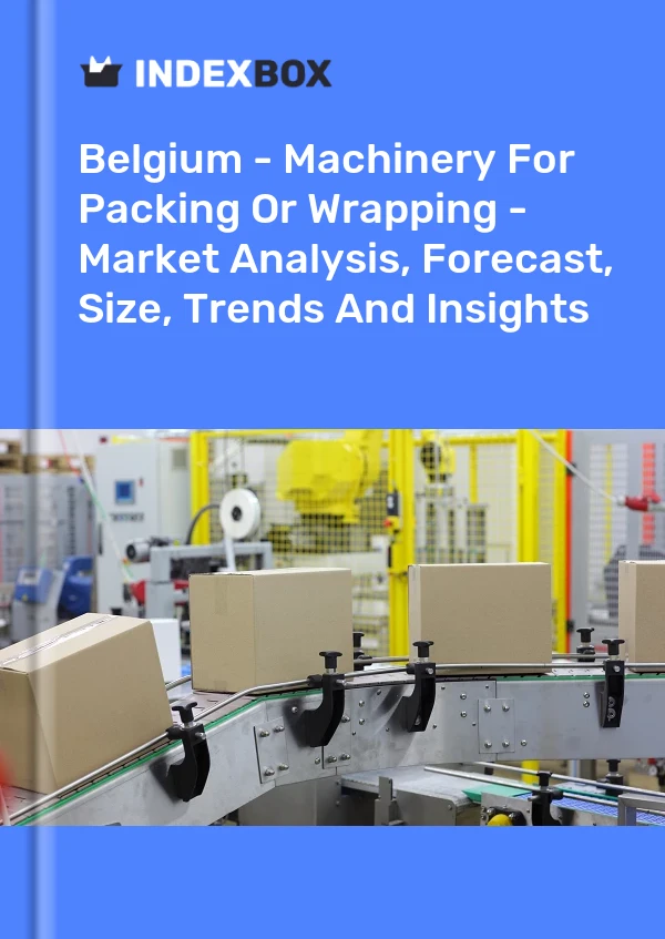 Report Belgium - Machinery for Packing or Wrapping - Market Analysis, Forecast, Size, Trends and Insights for 499$