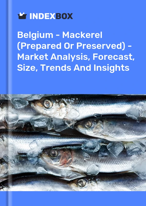 Report Belgium - Mackerel (Prepared or Preserved) - Market Analysis, Forecast, Size, Trends and Insights for 499$