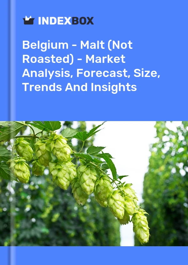 Belgium - Malt (Not Roasted) - Market Analysis, Forecast, Size, Trends And Insights