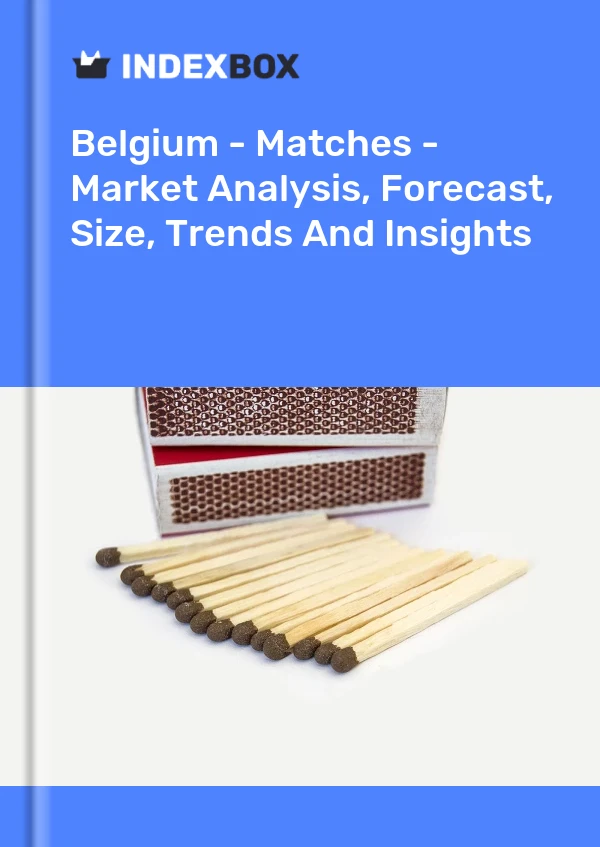 Report Belgium - Matches - Market Analysis, Forecast, Size, Trends and Insights for 499$