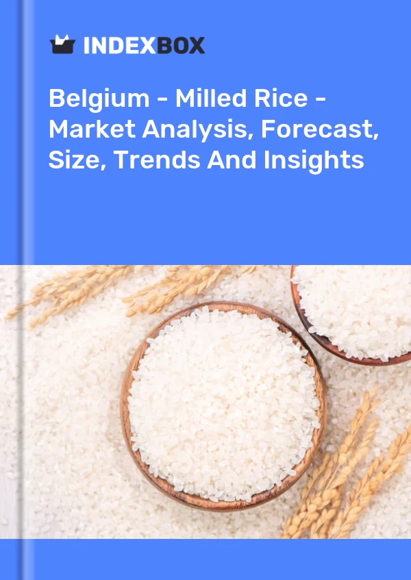 Report Belgium - Milled Rice - Market Analysis, Forecast, Size, Trends and Insights for 499$