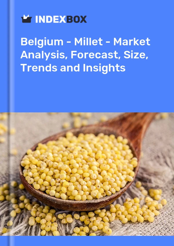 Report Belgium - Millet - Market Analysis, Forecast, Size, Trends and Insights for 499$