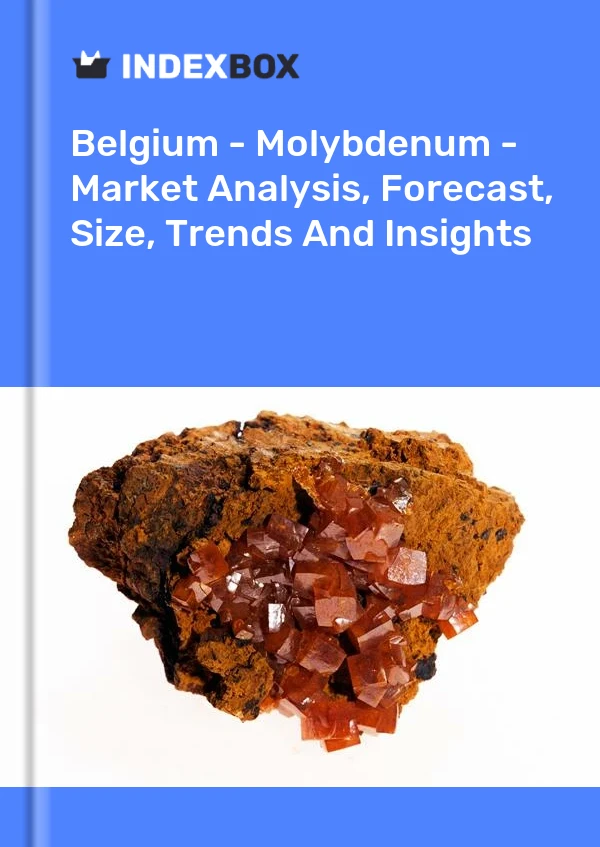 Belgium - Molybdenum - Market Analysis, Forecast, Size, Trends And Insights