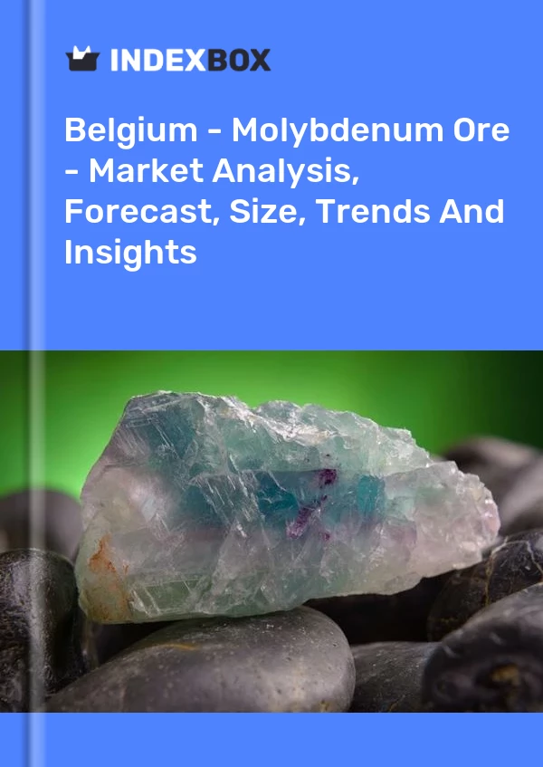 Report Belgium - Molybdenum Ore - Market Analysis, Forecast, Size, Trends and Insights for 499$