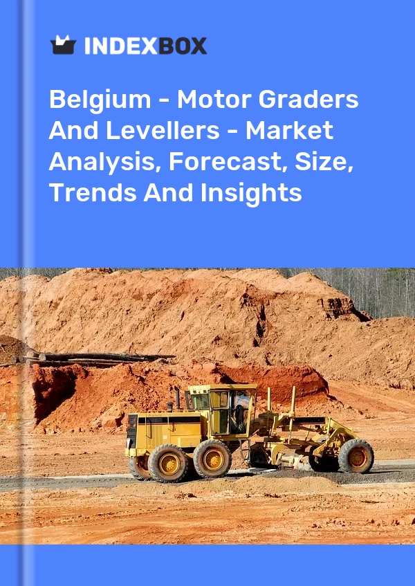 Belgium - Motor Graders And Levellers - Market Analysis, Forecast, Size, Trends And Insights