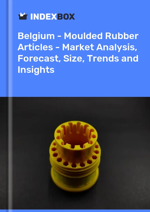 Belgium - Moulded Rubber Articles - Market Analysis, Forecast, Size, Trends and Insights
