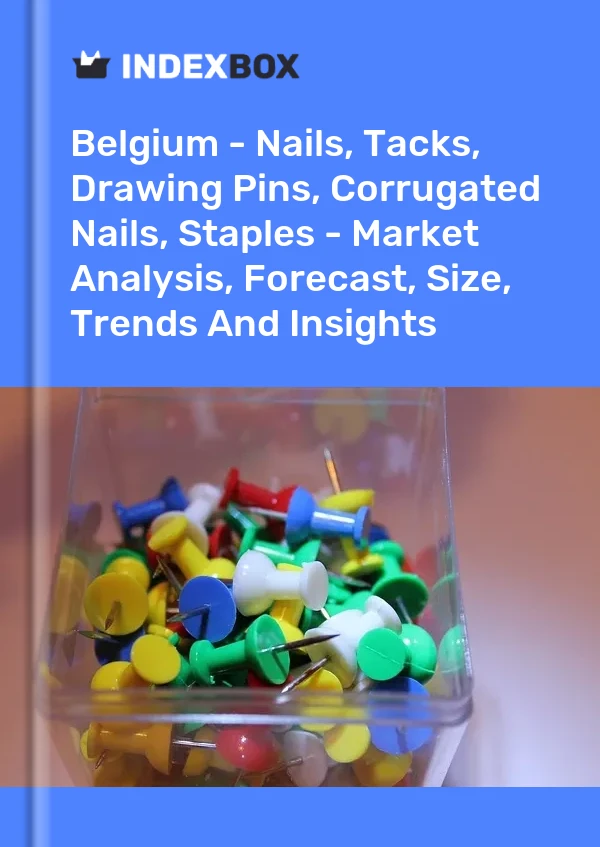Report Belgium - Nails, Tacks, Drawing Pins, Corrugated Nails, Staples - Market Analysis, Forecast, Size, Trends and Insights for 499$