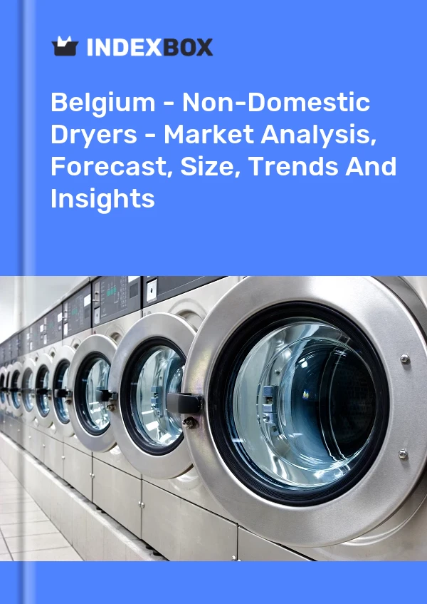 Belgium - Non-Domestic Dryers - Market Analysis, Forecast, Size, Trends And Insights