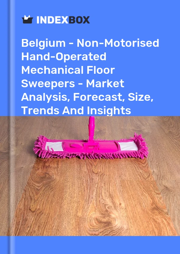 Report Belgium - Non-Motorised Hand-Operated Mechanical Floor Sweepers - Market Analysis, Forecast, Size, Trends and Insights for 499$