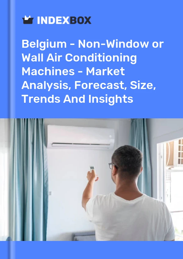 Report Belgium - Non-Window or Wall Air Conditioning Machines - Market Analysis, Forecast, Size, Trends and Insights for 499$