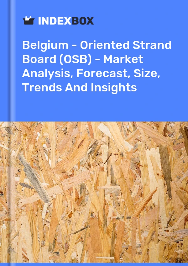Report Belgium - Oriented Strand Board (OSB) - Market Analysis, Forecast, Size, Trends and Insights for 499$