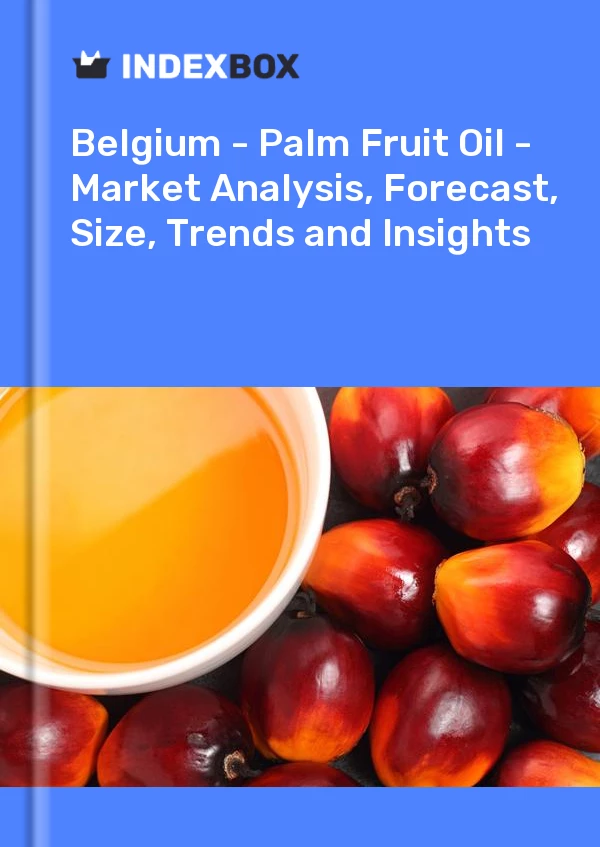 Report Belgium - Palm Fruit Oil - Market Analysis, Forecast, Size, Trends and Insights for 499$