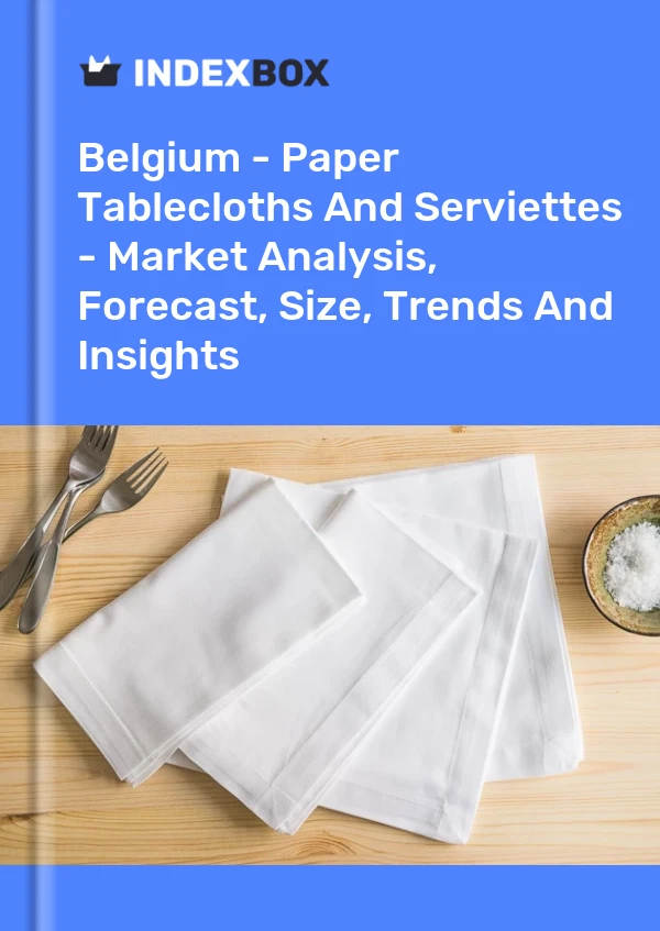 Report Belgium - Paper Tablecloths and Serviettes - Market Analysis, Forecast, Size, Trends and Insights for 499$
