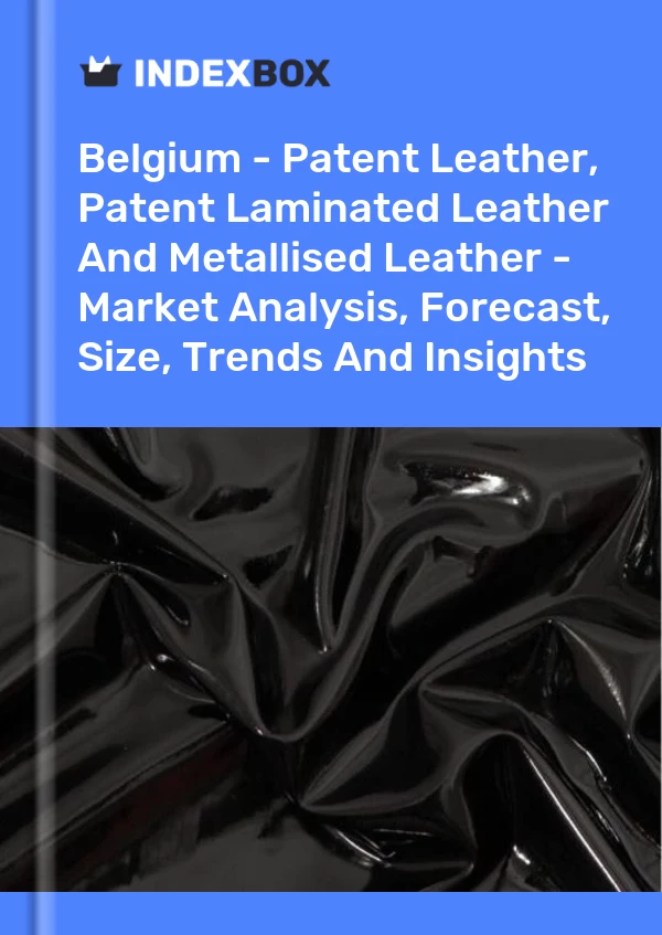 Report Belgium - Patent Leather, Patent Laminated Leather and Metallised Leather - Market Analysis, Forecast, Size, Trends and Insights for 499$