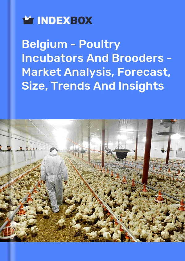 Report Belgium - Poultry Incubators and Brooders - Market Analysis, Forecast, Size, Trends and Insights for 499$