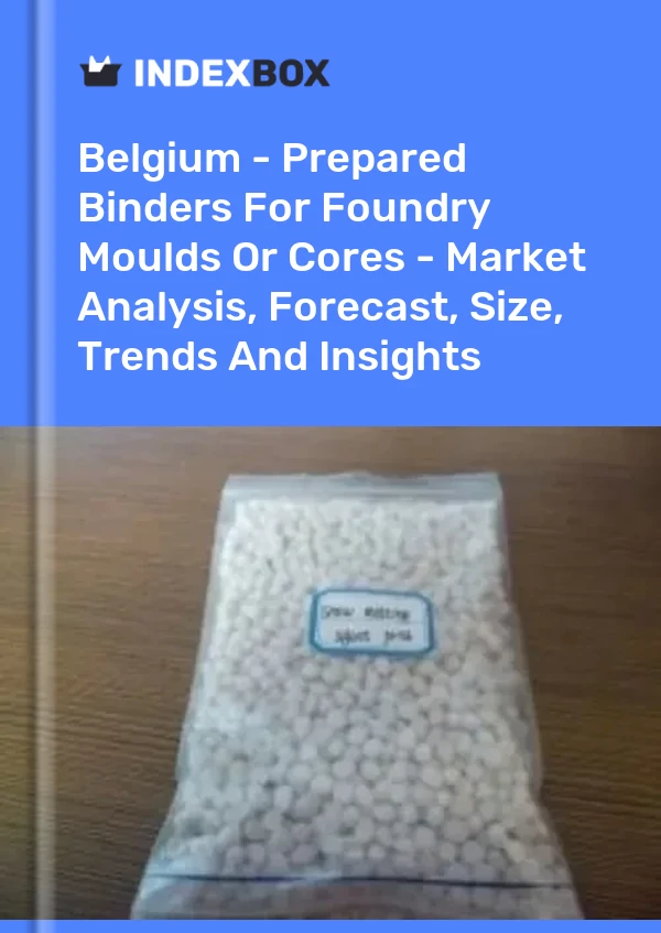 Belgium - Prepared Binders For Foundry Moulds Or Cores - Market Analysis, Forecast, Size, Trends And Insights