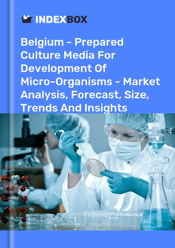 Report Belgium - Prepared Culture Media for Development of Micro-Organisms - Market Analysis, Forecast, Size, Trends and Insights for 499$