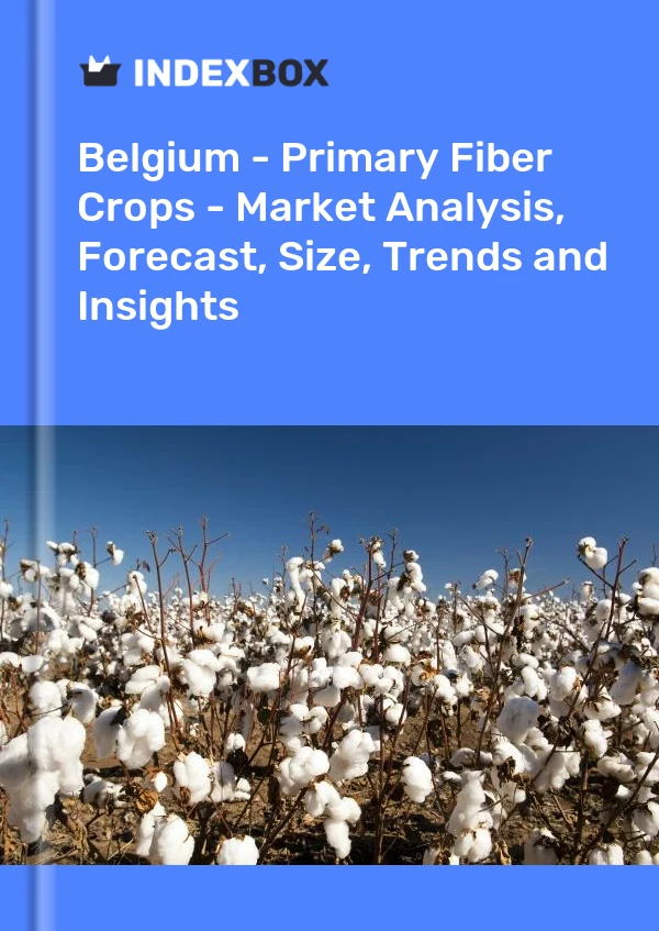 Report Belgium - Primary Fiber Crops - Market Analysis, Forecast, Size, Trends and Insights for 499$