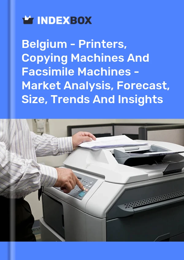 Report Belgium - Printers, Copying Machines and Facsimile Machines - Market Analysis, Forecast, Size, Trends and Insights for 499$