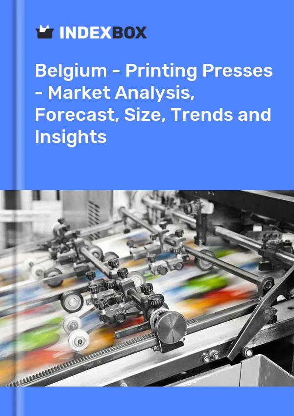 Report Belgium - Printing Presses - Market Analysis, Forecast, Size, Trends and Insights for 499$