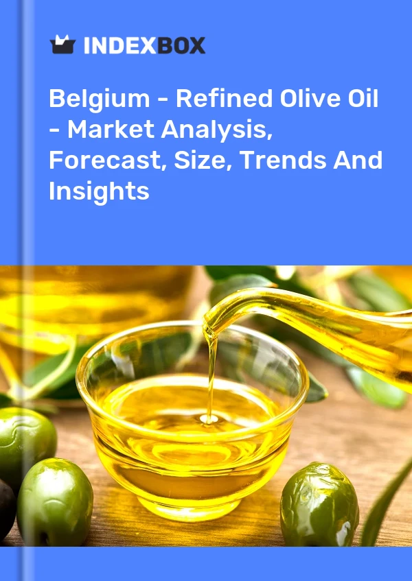 Belgium - Refined Olive Oil - Market Analysis, Forecast, Size, Trends And Insights
