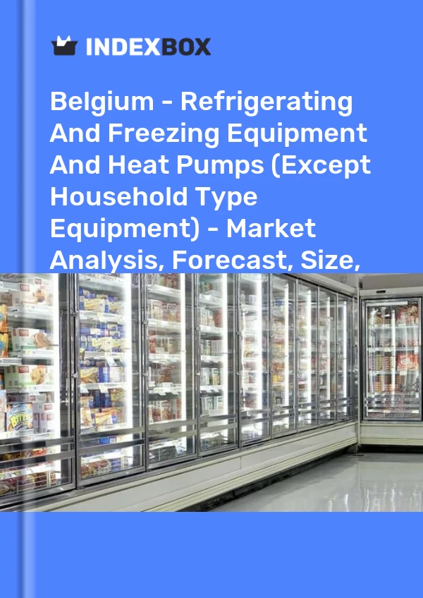Belgium - Refrigerating And Freezing Equipment And Heat Pumps (Except Household Type Equipment) - Market Analysis, Forecast, Size, Trends and Insights