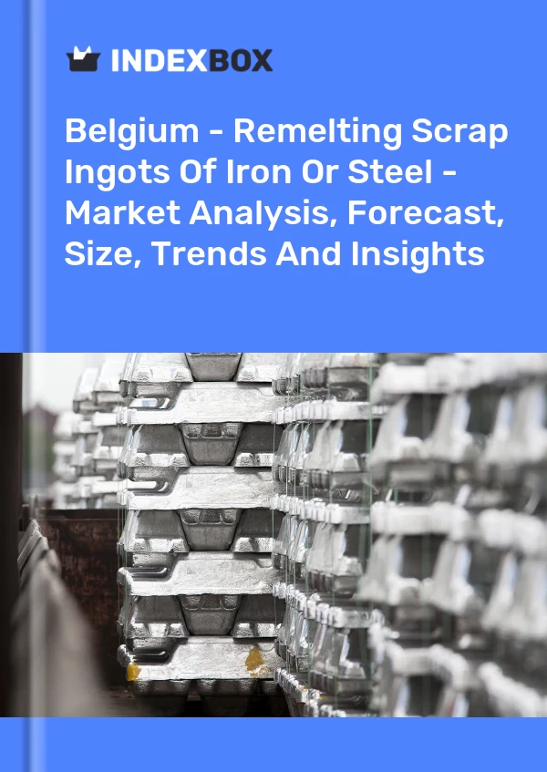 Belgium - Remelting Scrap Ingots Of Iron Or Steel - Market Analysis, Forecast, Size, Trends And Insights