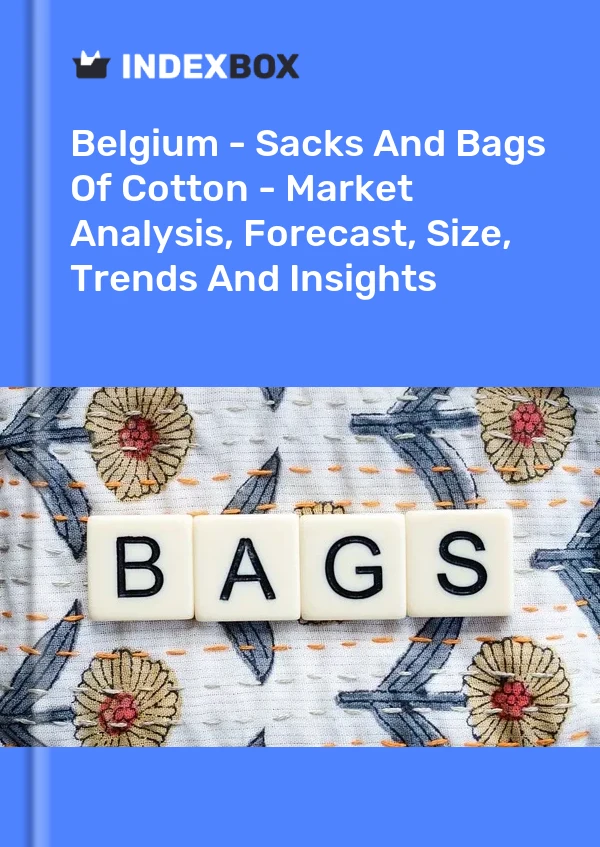 Report Belgium - Sacks and Bags of Cotton - Market Analysis, Forecast, Size, Trends and Insights for 499$