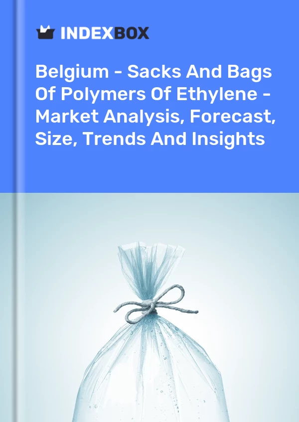 Report Belgium - Sacks and Bags of Polymers of Ethylene - Market Analysis, Forecast, Size, Trends and Insights for 499$