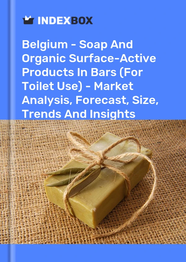 Belgium - Soap And Organic Surface-Active Products In Bars (For Toilet Use) - Market Analysis, Forecast, Size, Trends And Insights