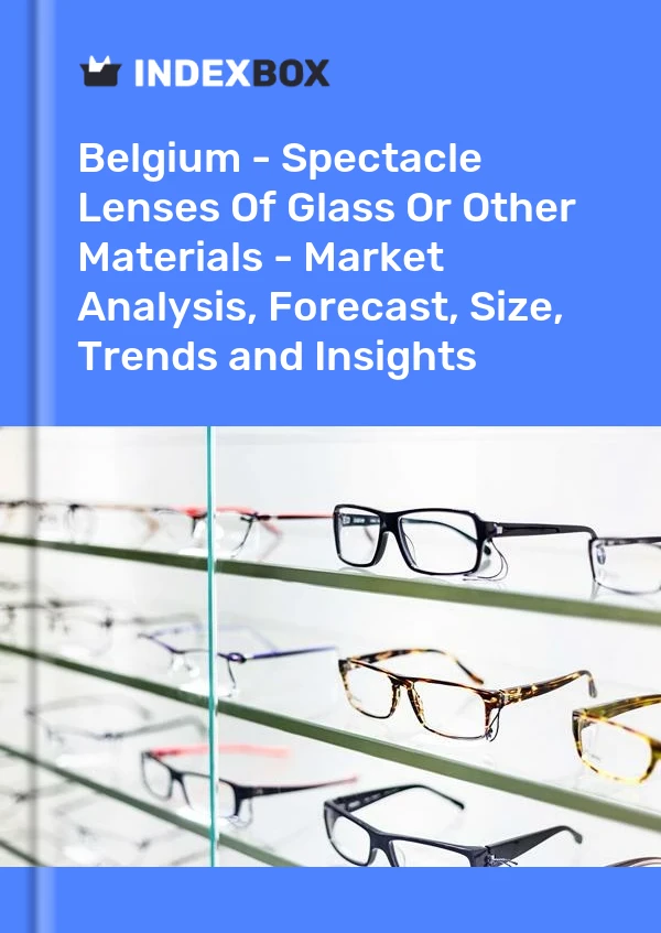 Report Belgium - Spectacle Lenses of Glass or Other Materials - Market Analysis, Forecast, Size, Trends and Insights for 499$