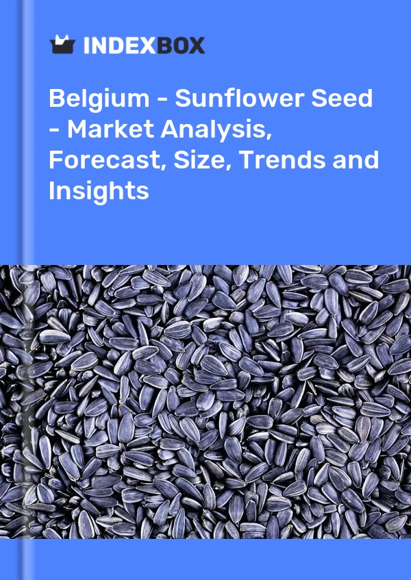 Belgium - Sunflower Seed - Market Analysis, Forecast, Size, Trends and Insights
