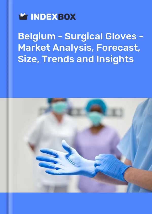 Belgium - Surgical Gloves - Market Analysis, Forecast, Size, Trends and Insights