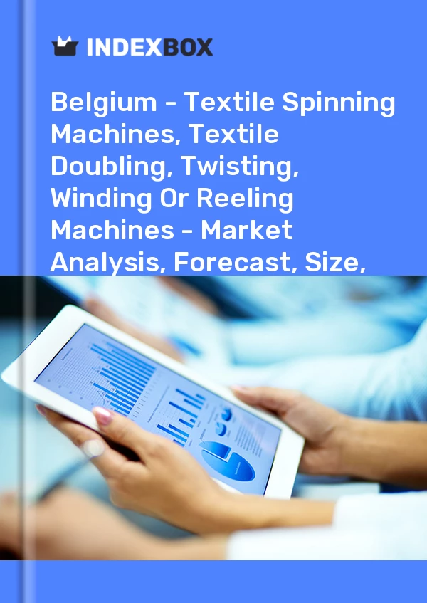 Report Belgium - Textile Spinning Machines, Textile Doubling, Twisting, Winding or Reeling Machines - Market Analysis, Forecast, Size, Trends and Insights for 499$