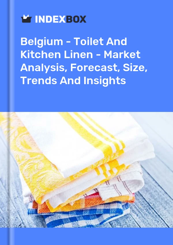 Report Belgium - Toilet and Kitchen Linen - Market Analysis, Forecast, Size, Trends and Insights for 499$