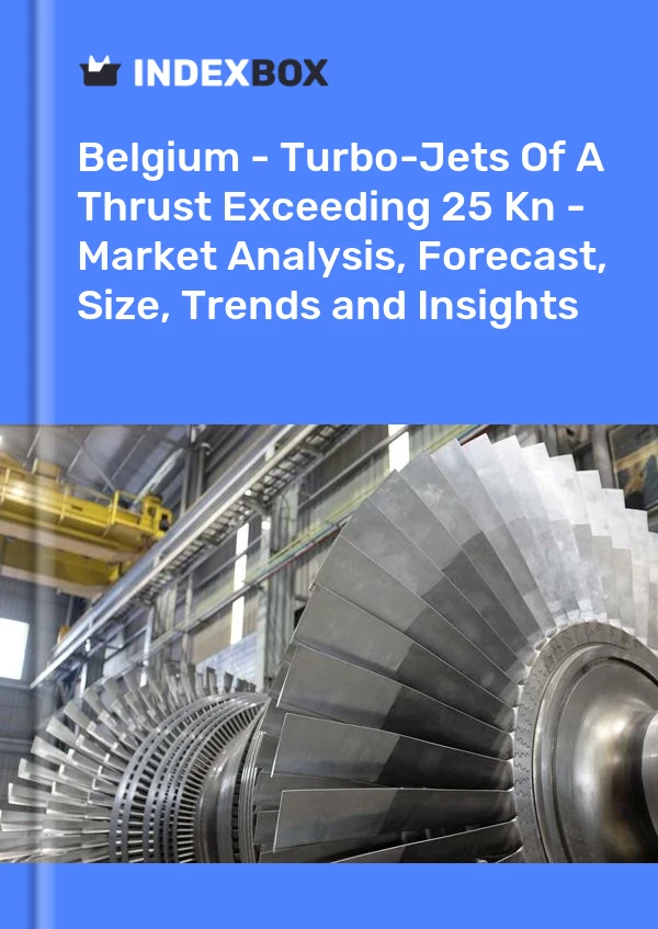 Report Belgium - Turbo-Jets of A Thrust Exceeding 25 Kn - Market Analysis, Forecast, Size, Trends and Insights for 499$