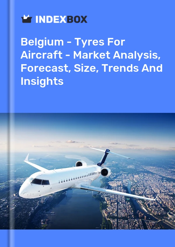 Report Belgium - Tyres for Aircraft - Market Analysis, Forecast, Size, Trends and Insights for 499$