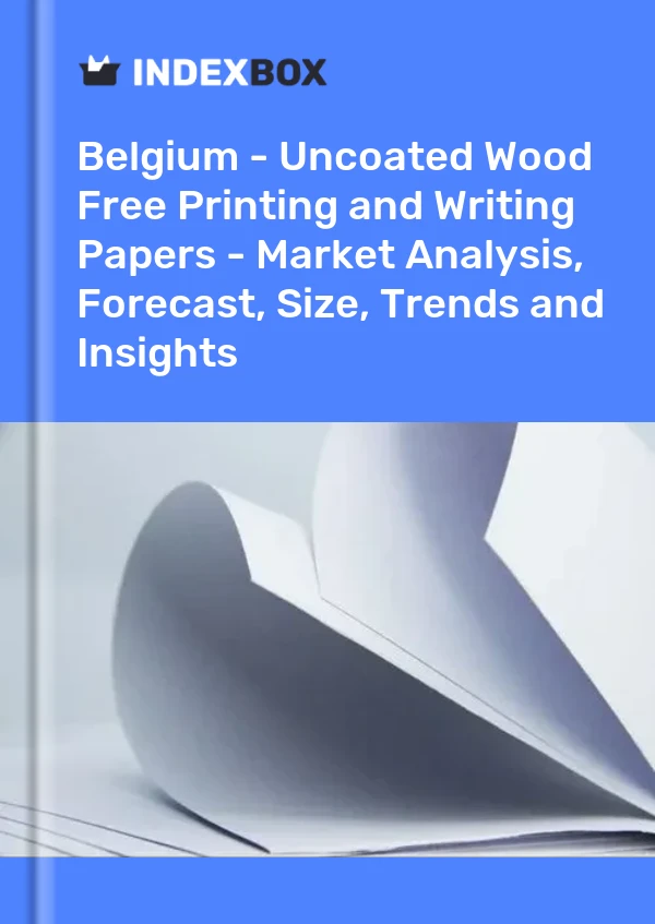 Report Belgium - Uncoated Wood Free Printing and Writing Papers - Market Analysis, Forecast, Size, Trends and Insights for 499$