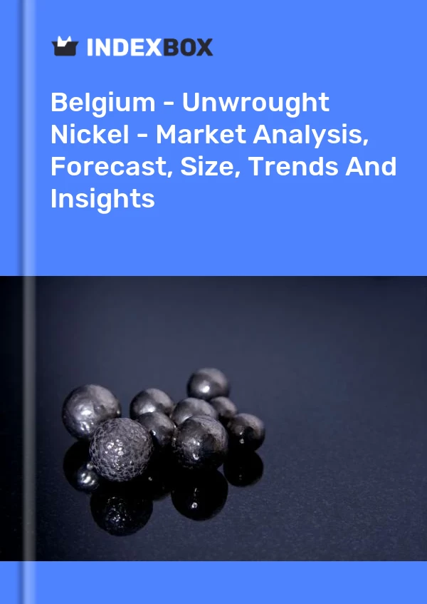 Report Belgium - Unwrought Nickel - Market Analysis, Forecast, Size, Trends and Insights for 499$