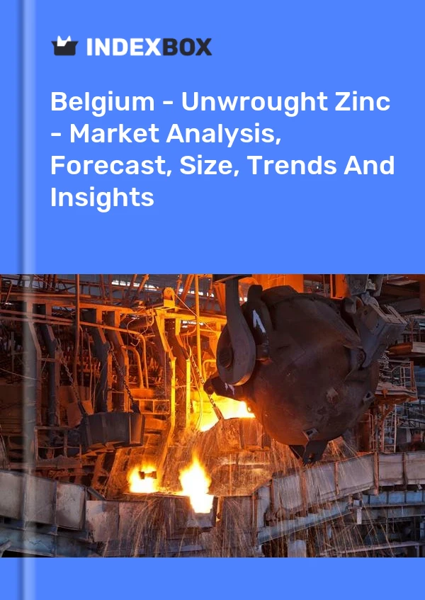 Belgium - Unwrought Zinc - Market Analysis, Forecast, Size, Trends And Insights