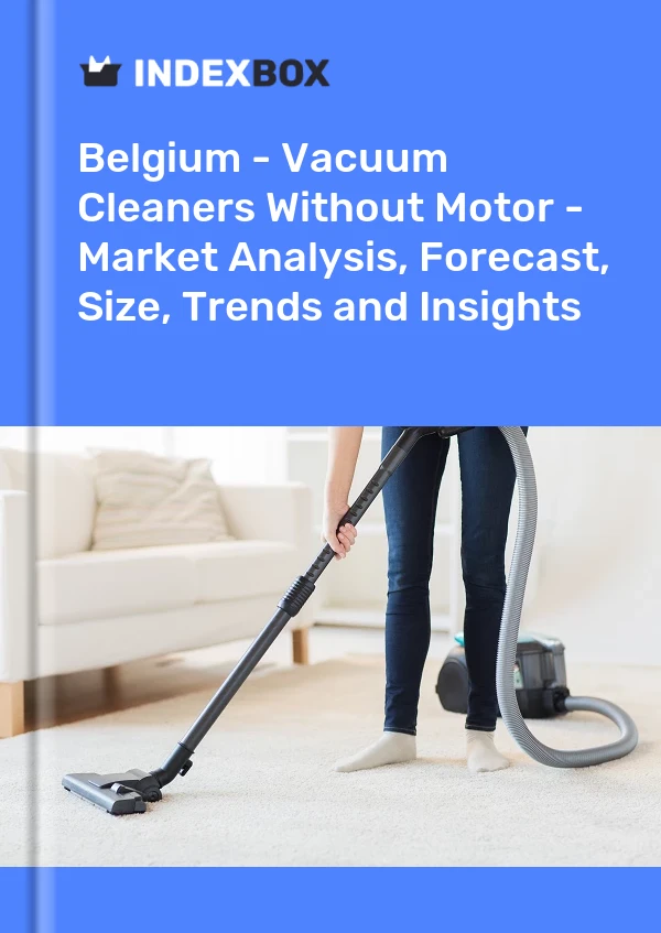 Belgium - Vacuum Cleaners Without Motor - Market Analysis, Forecast, Size, Trends and Insights