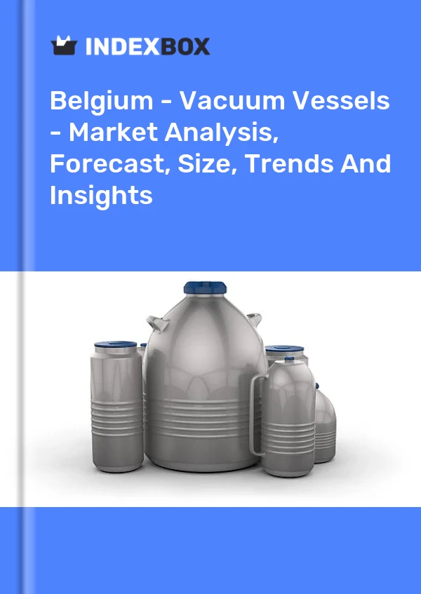 Report Belgium - Vacuum Vessels - Market Analysis, Forecast, Size, Trends and Insights for 499$
