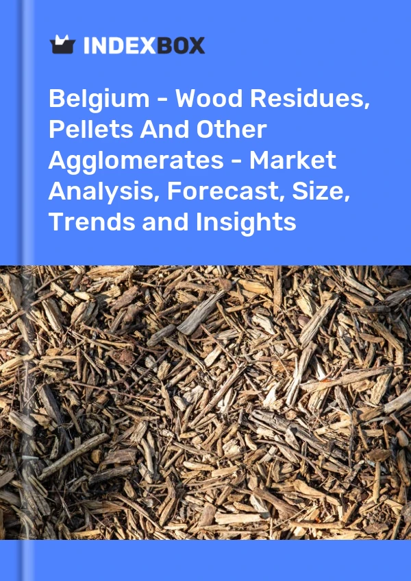 Report Belgium - Wood Residues, Pellets and Other Agglomerates - Market Analysis, Forecast, Size, Trends and Insights for 499$