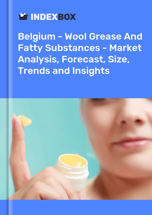 Report Belgium - Wool Grease and Fatty Substances - Market Analysis, Forecast, Size, Trends and Insights for 499$