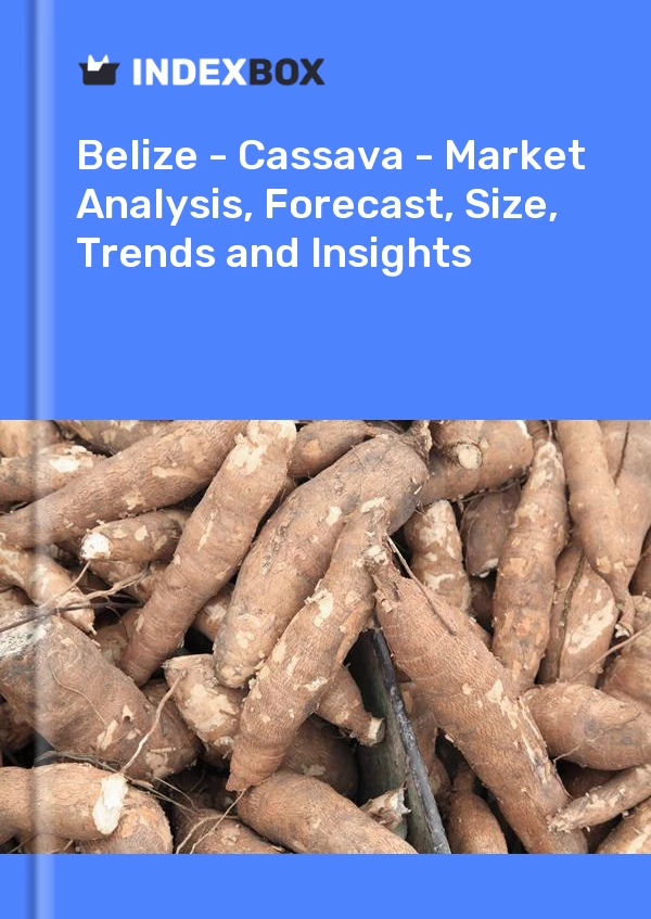 Report Belize - Cassava - Market Analysis, Forecast, Size, Trends and Insights for 499$